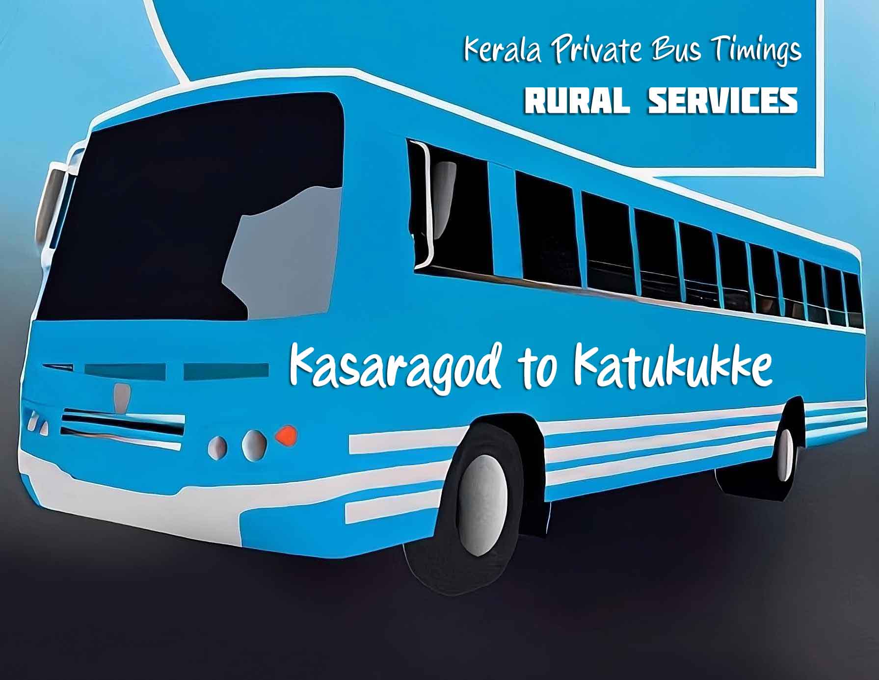 Kasaragod to Katukukke Bus Timings